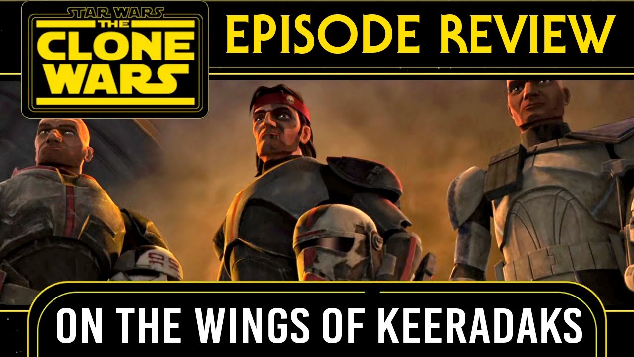 On the Wings of Keeradaks | Star Wars The Clone Wars Season 7 Review