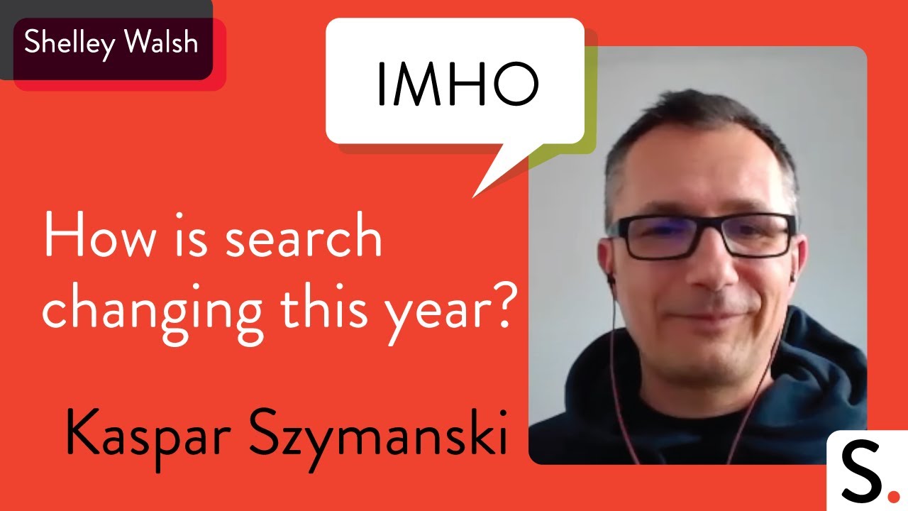 Kaspar Szymanski: How Search is Changing This Year - IMHO