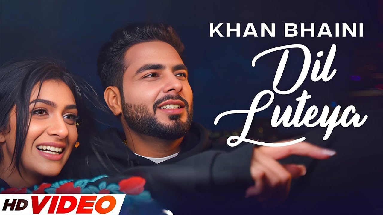 Dil Luteya (HD Video) | Khan Bhaini | Raj Shoker | New Punjabi Songs 2025 | Punjabi Songs 2025