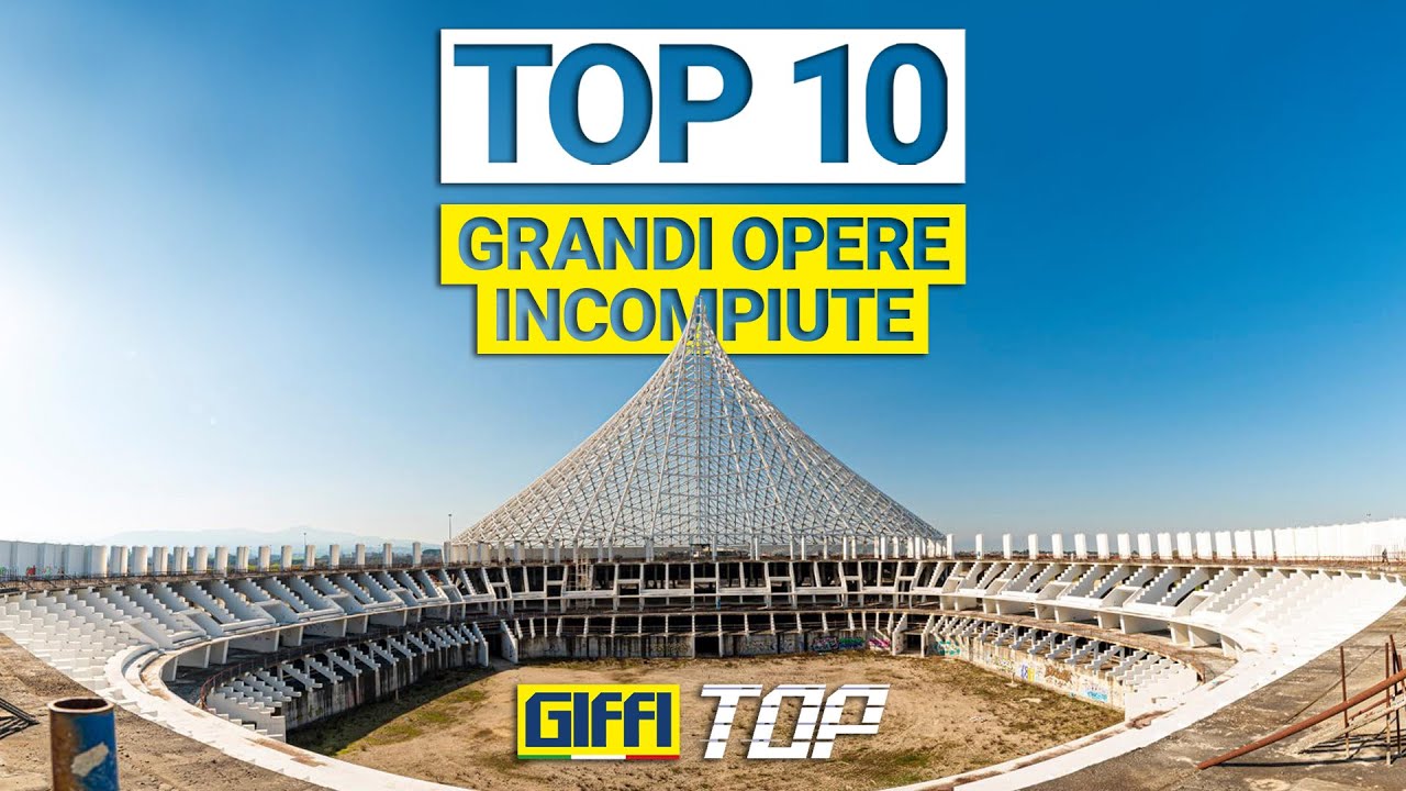 GIFFI TOP 14 | TOP 10 Grandi Opere Incompiute in Italia