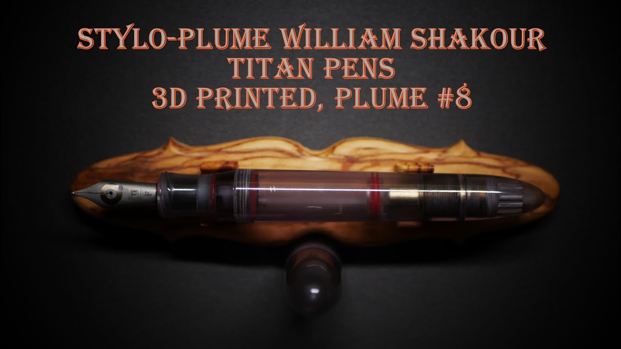 Stylo-plume William Shakour, titan pens, 3D printed, plume #8  : présentation, essai et avis