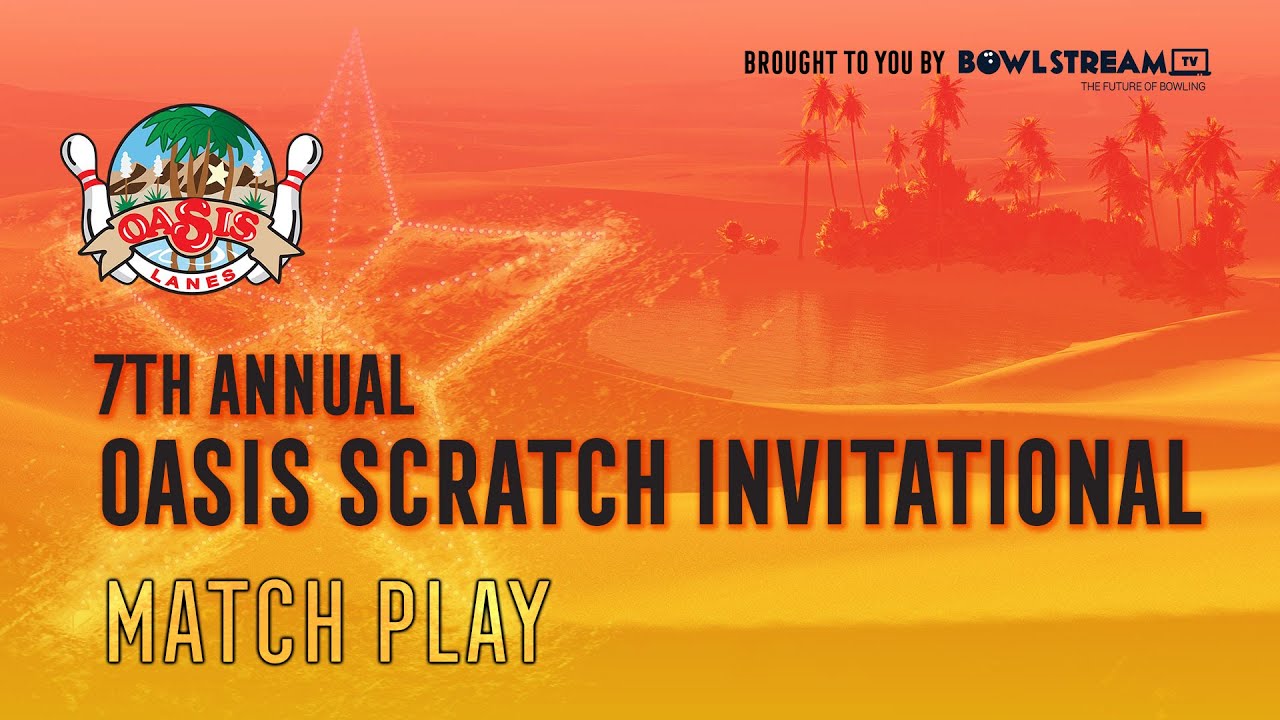2025 Oasis Scratch Invitational | Match Play | Bowling Tournament