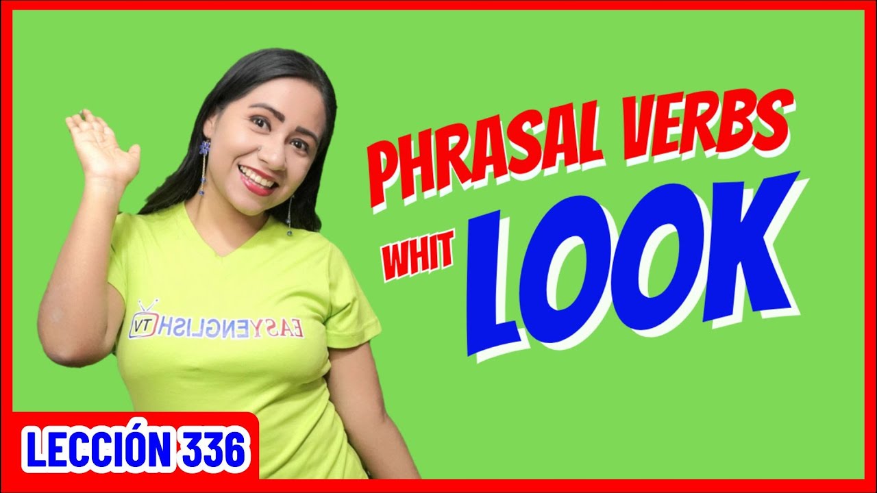 Phrasal Verbs with LOOK 👩🏻‍🏫✅ INGLÉS CHÉVERE 336 😎