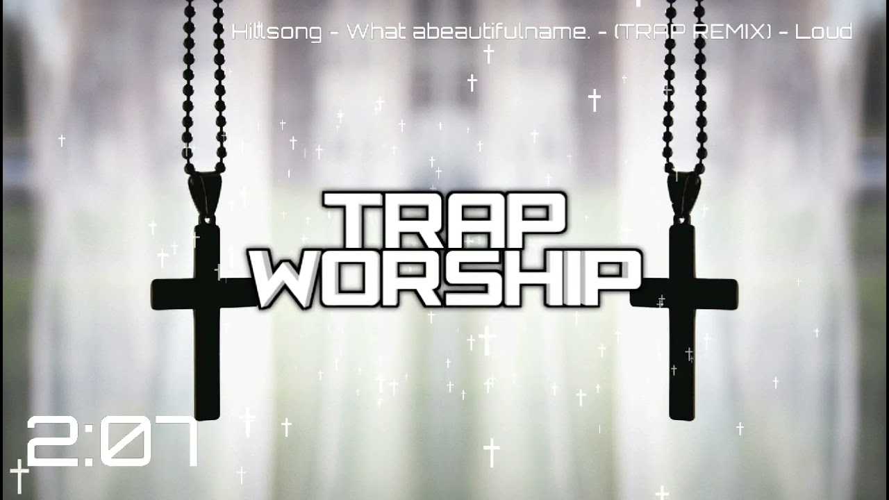 Hillsong - WHAT A BEAUTIFUL NAME (Trap Remix) - LOUD