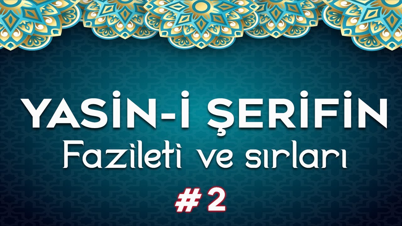 YASİN-İ ŞERİFİN FAZİLETİ VE SIRLARI #2