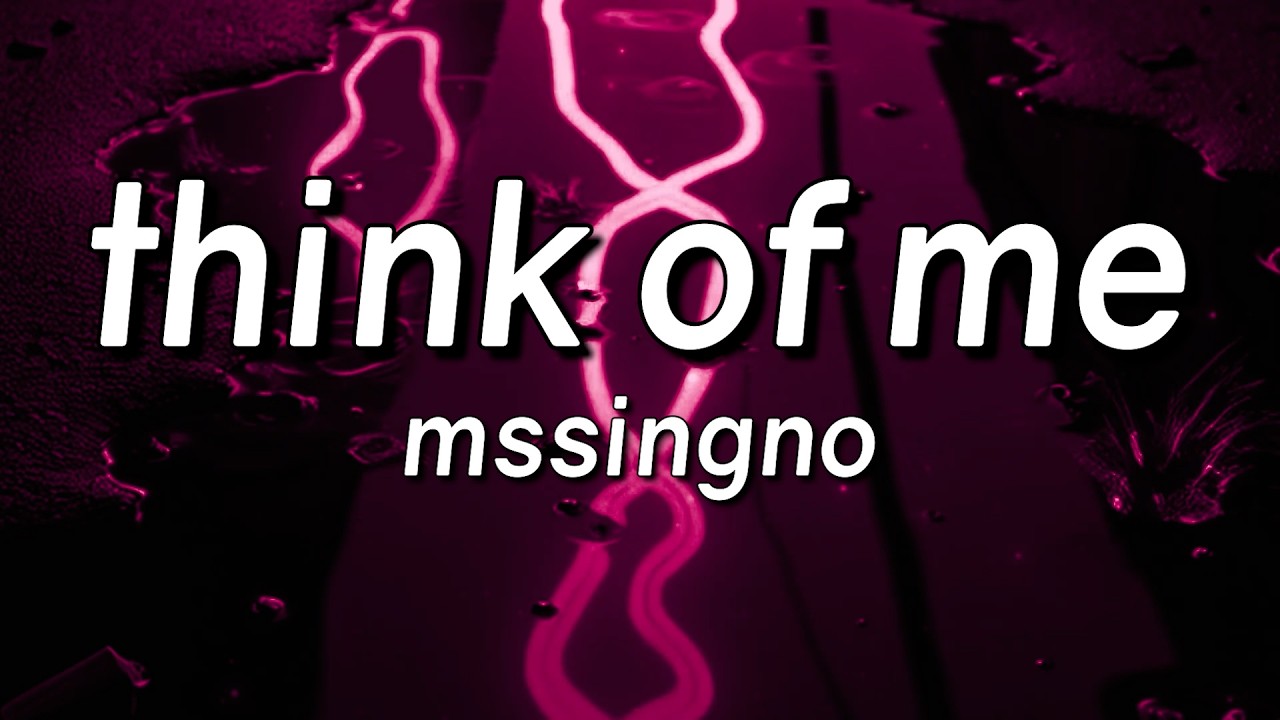 Mssingno - Think Of Me (Lyrics)