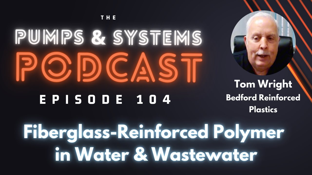 Fiberglass-Reinforced Polymer in Water & Wastewater [Pumps & Systems Podcast, Episode 104]