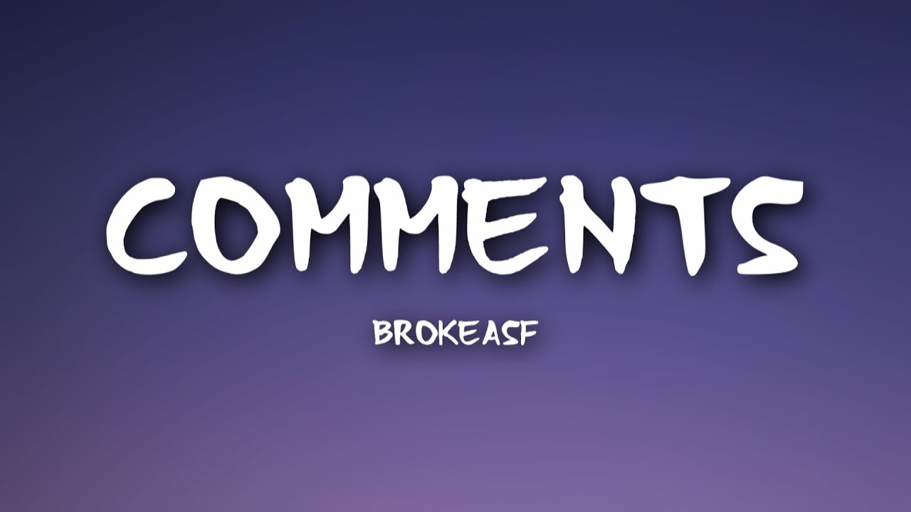 Brokeasf - Comments (Lyrics)