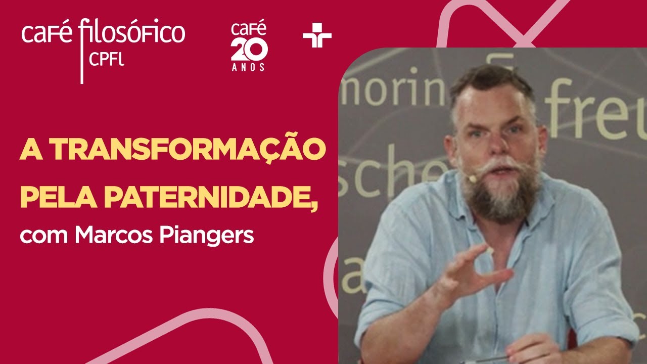 Café Filosófico | A TRANSFORMAÇÃO PELA PATERNIDADE - Marcos Piangers