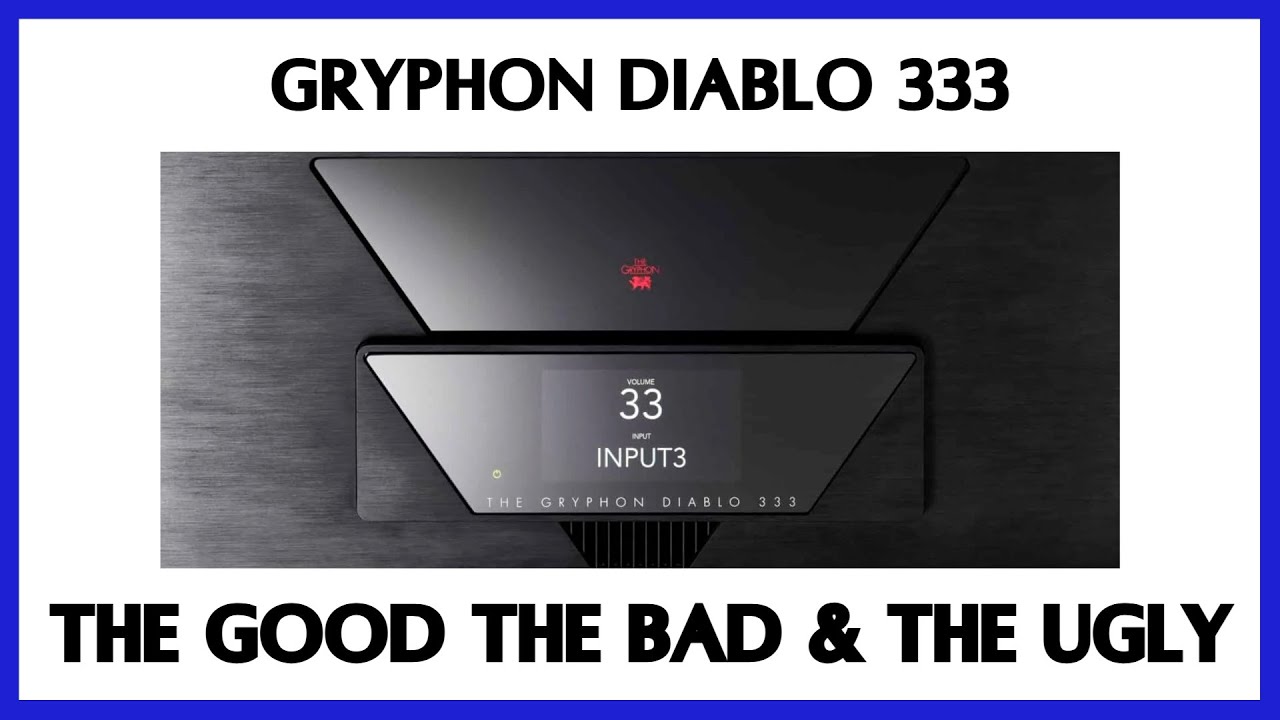 Gryphon Audio's Diablo 333 Integrated Amp:  The Good The Bad & The Ugly