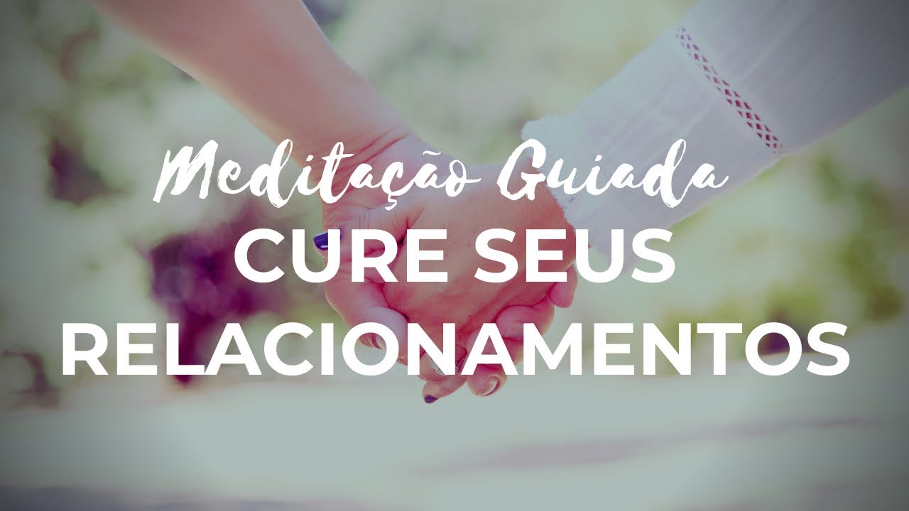MEDITAÇÃO GUIADA PARA RELACIONAMENTOS (Voz suave, musica relaxante)