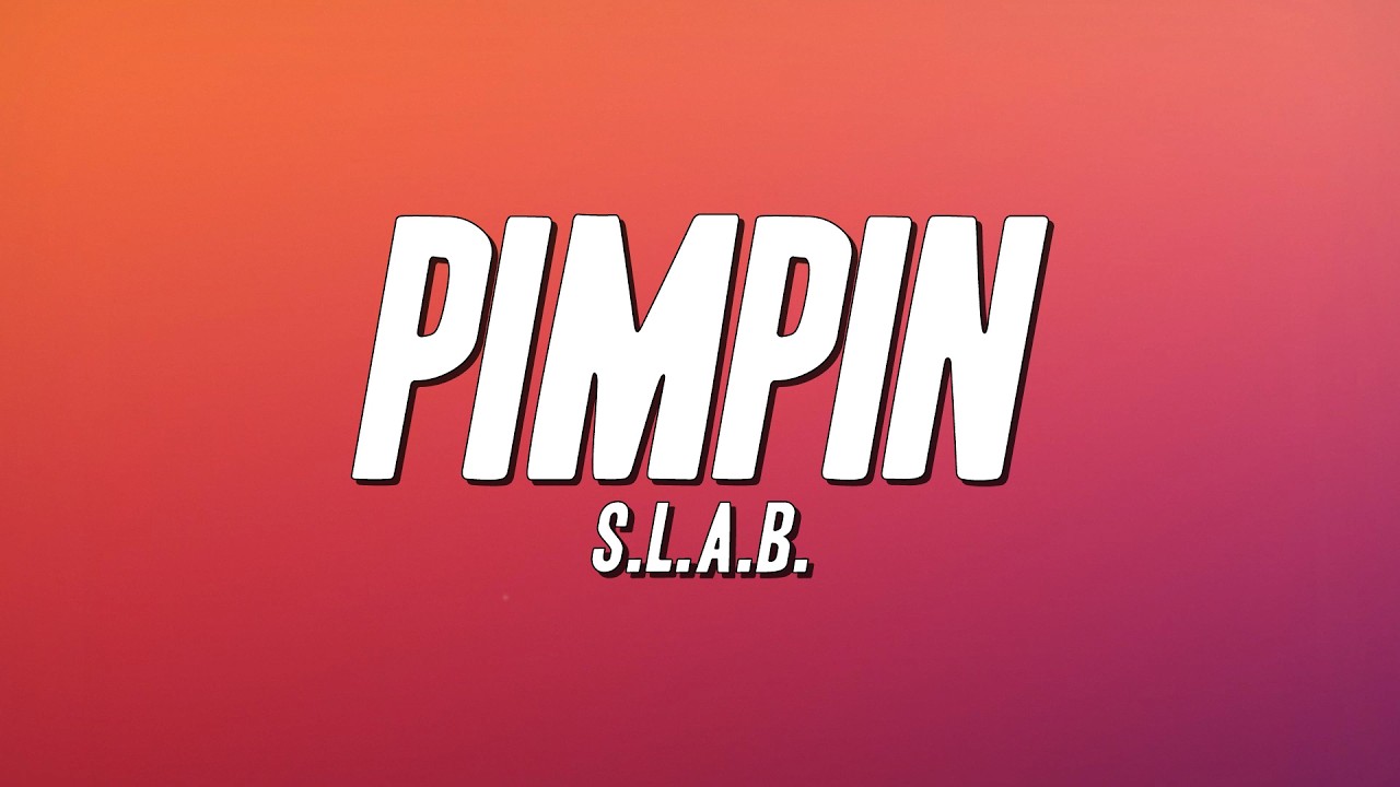 S.L.A.B. - Pimpin (Lyrics)