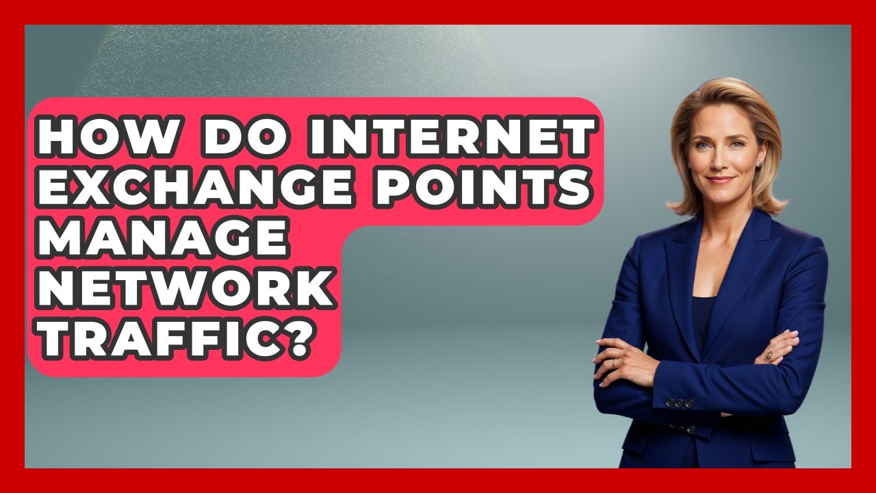 How Do Internet Exchange Points Manage Network Traffic? - Internet Infrastructure Explained