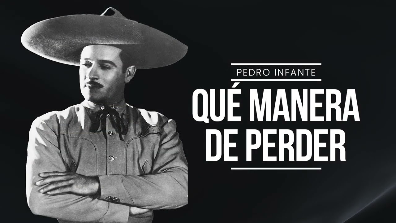 Pedro Infante - Qu&eacute; Manera De Perder (Video con Letra)
