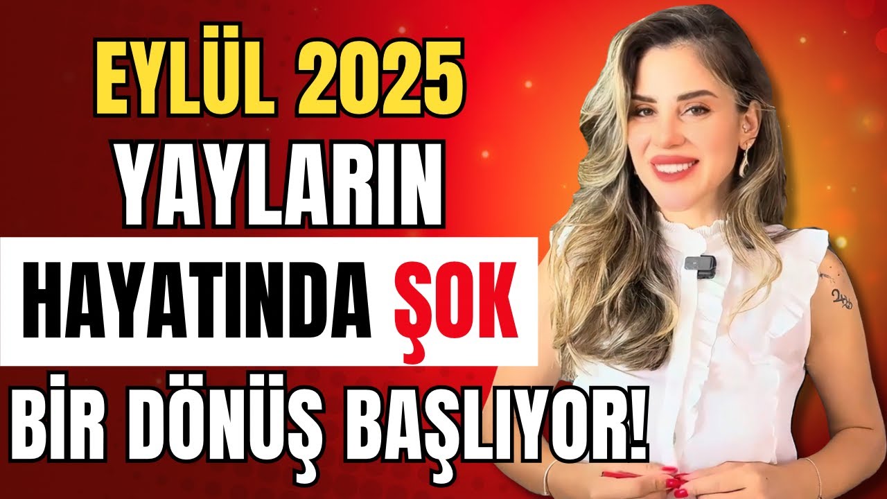 Eyl&uuml;l 2025 | Yayların Hayatında Şok Bir D&ouml;n&uuml;ş Başlıyor!