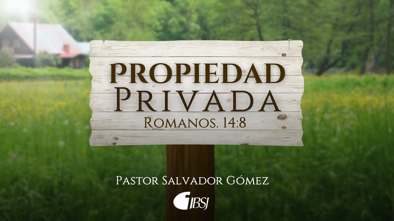 Propiedad privada | Romanos 14:8 | Pr. Salvador Gómez Dickson