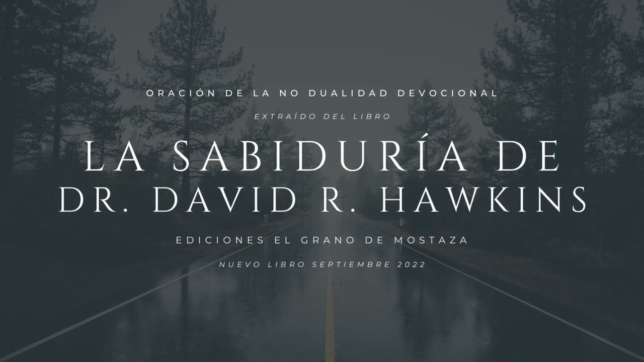 La sabidur&iacute;a de Dr. David R. Hawkins : Oraci&oacute;n de la no dualidad devocional