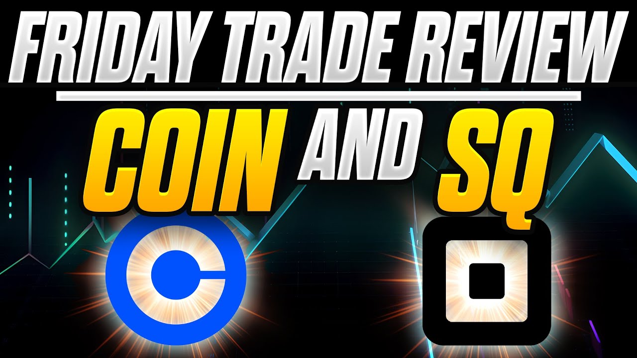 What's happening with COIN and SQ? Friday trade review