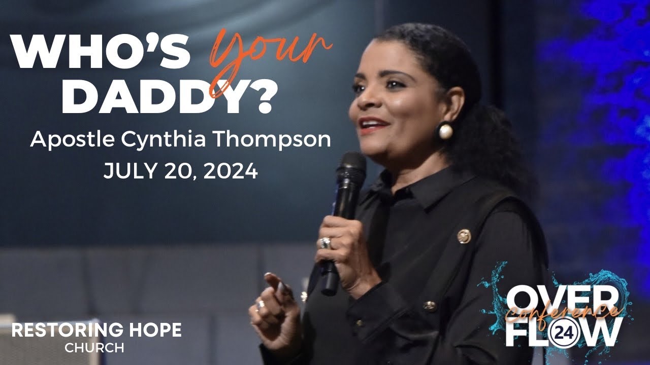 Who’s Your Daddy | Apostle Cynthia Thompson | Overflow Day 4 | July 20, 2024