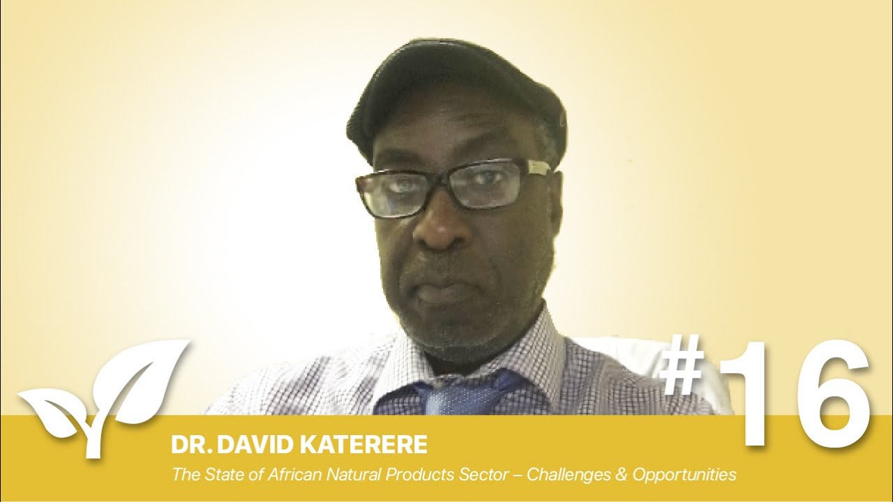 #16 State of African Natural Products Sector &ndash; Challenges & Opportunities By Dr. David Katerere