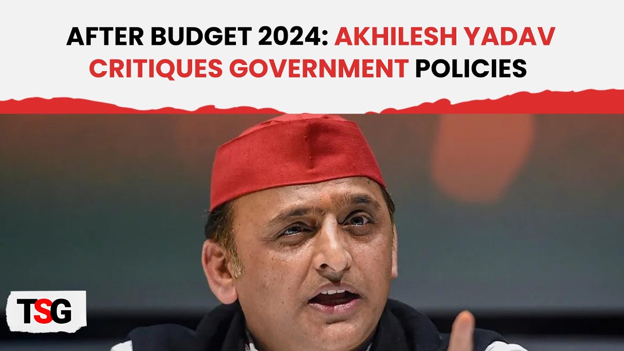 Akhilesh Yadav's Critique of Post-Budget 2024 Policies