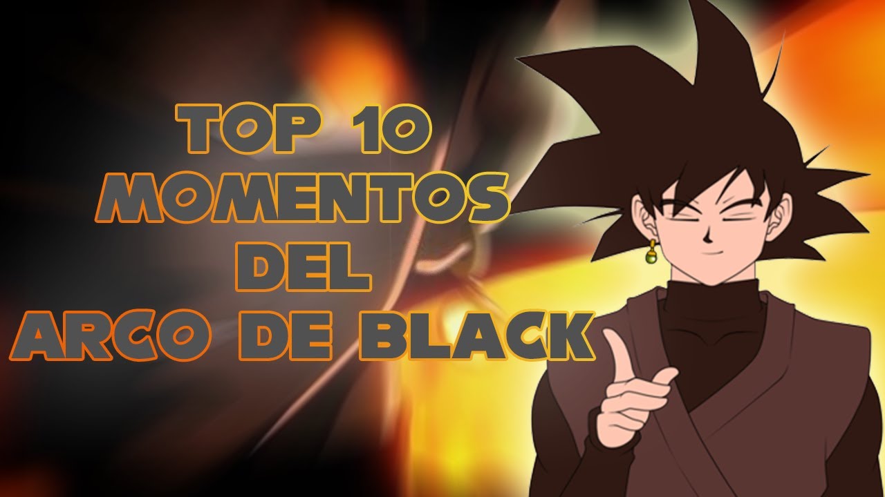 TOP 10 MOMENTOS DEL ARCO DE BLACK GOKU
