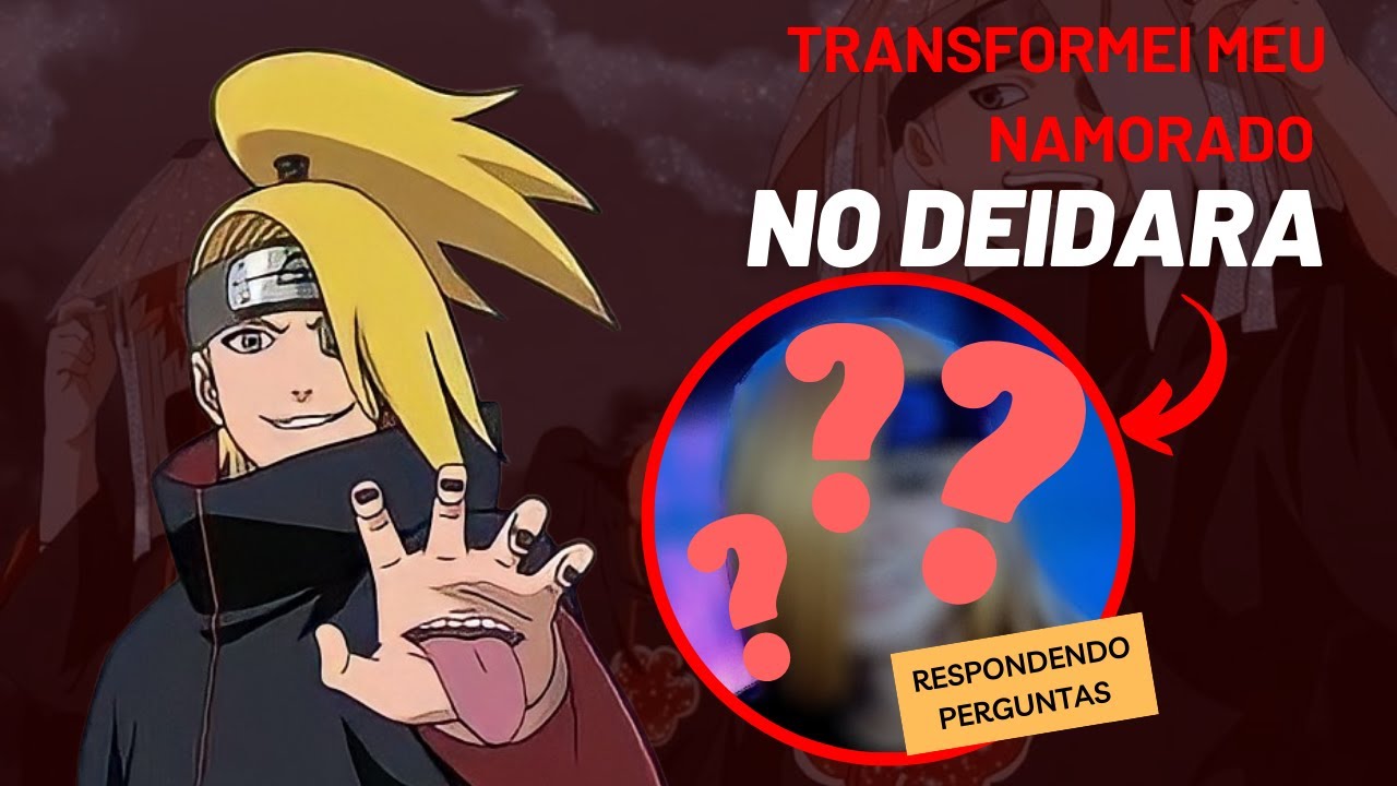TRANSFORMEI MEU NAMORADO NO DEIDARA