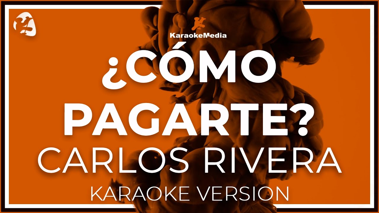 Carlos Rivera - Como Pagarte LETRA (INSTRUMENTAL KARAOKE) ISRC: ES54I0328055