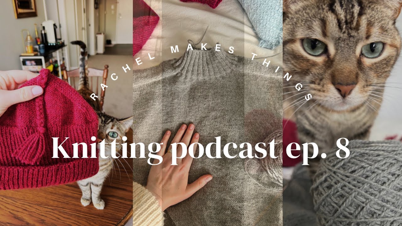 Knitting podcast ep. 8 - Maggie Cardigan, Melt the ICE Hat, Poet Scarf, and Sirena Sweater