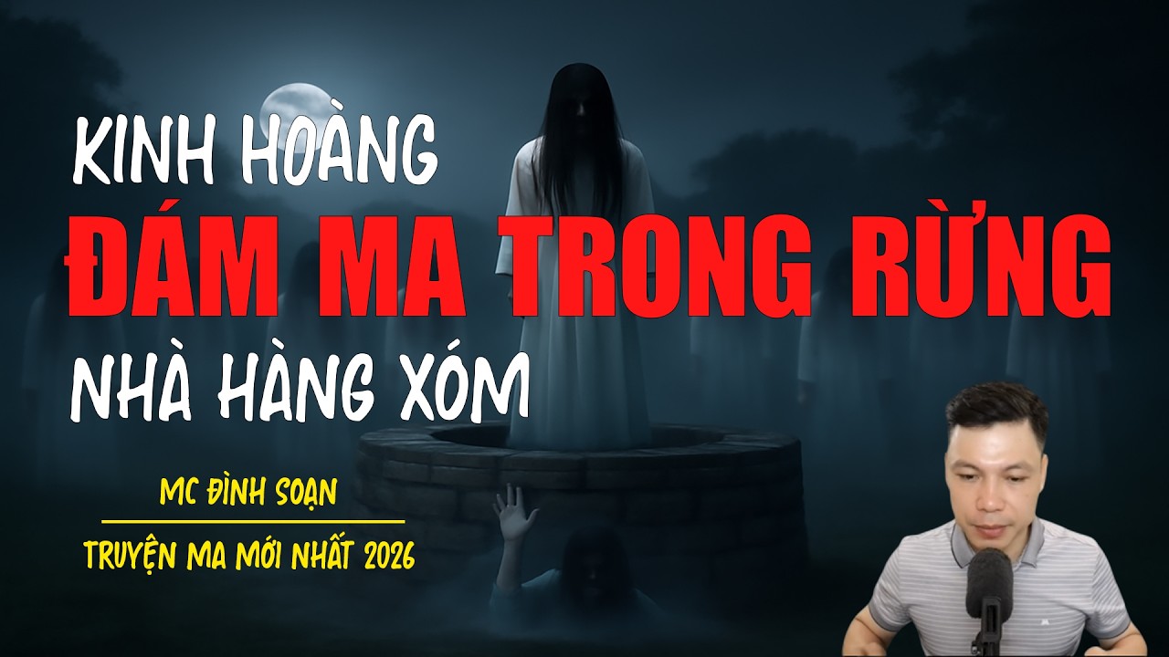 Truyện ma Đình Soạn mới nhất 2026：ĐÁM MA TRONG RỪNG NHÀ HÀNG XÓM