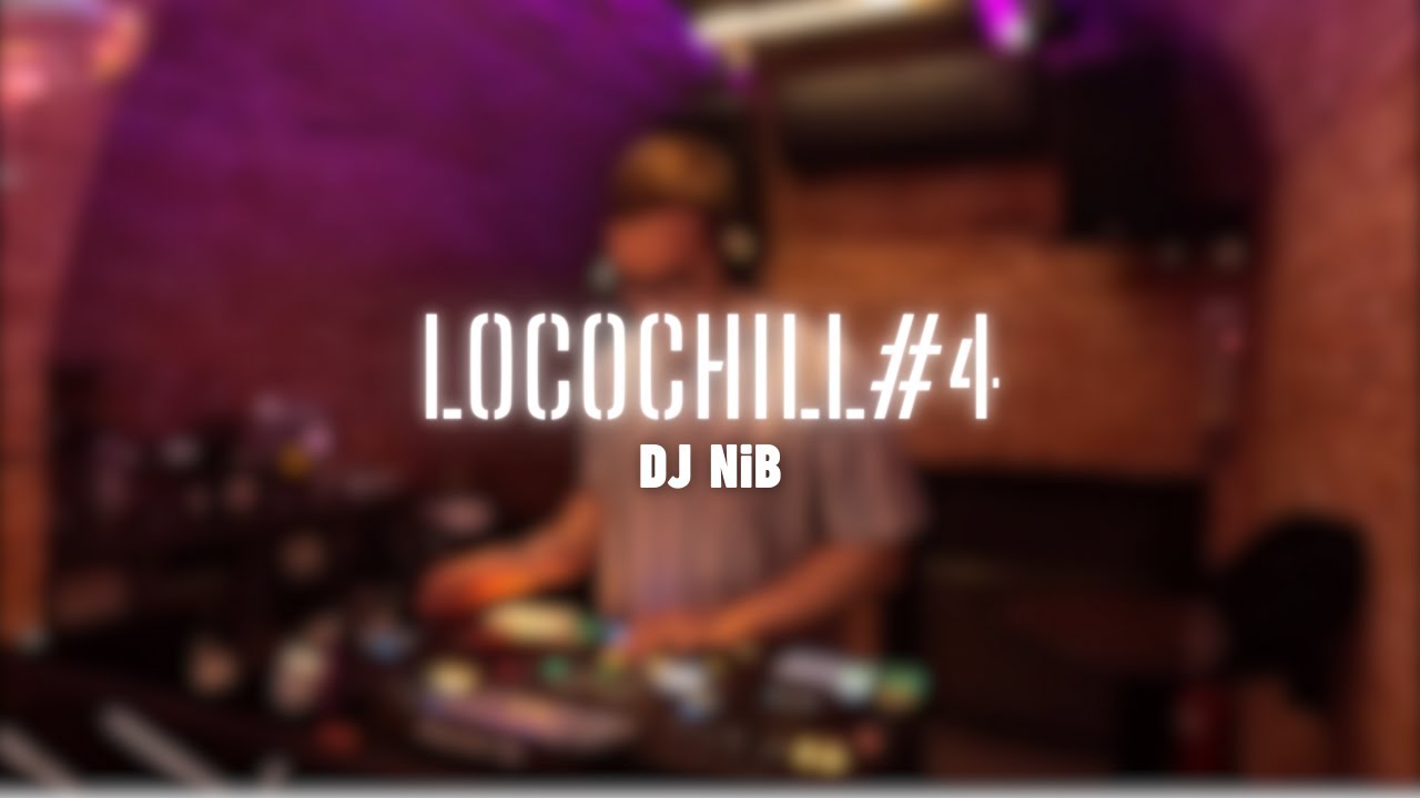 [Live Set] | DJ NiB | LocoChill #4