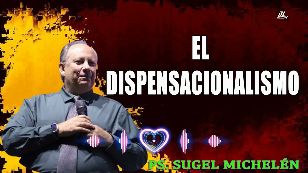 EL DISPENSACIONALISMO  pastor Sugel Michelén Predicaciones estudios bíblicos