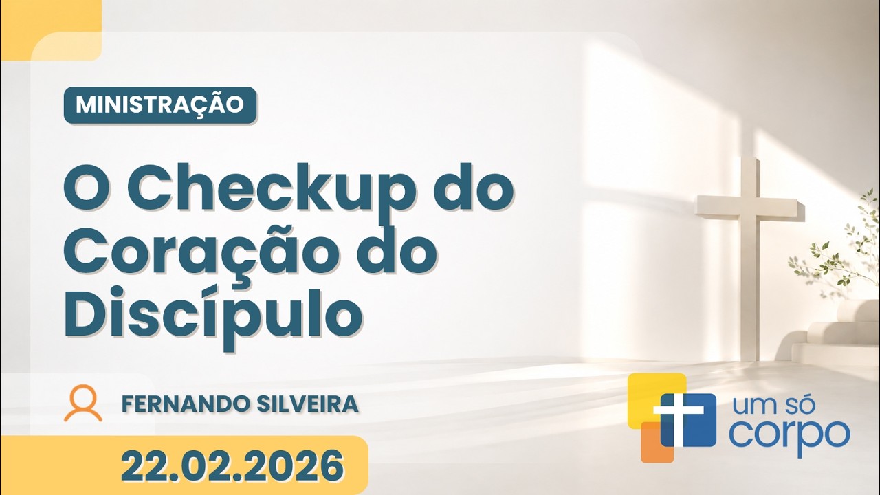 O Checkup do Coração do Discipulo - Fernando Silveira | 22.02.2026