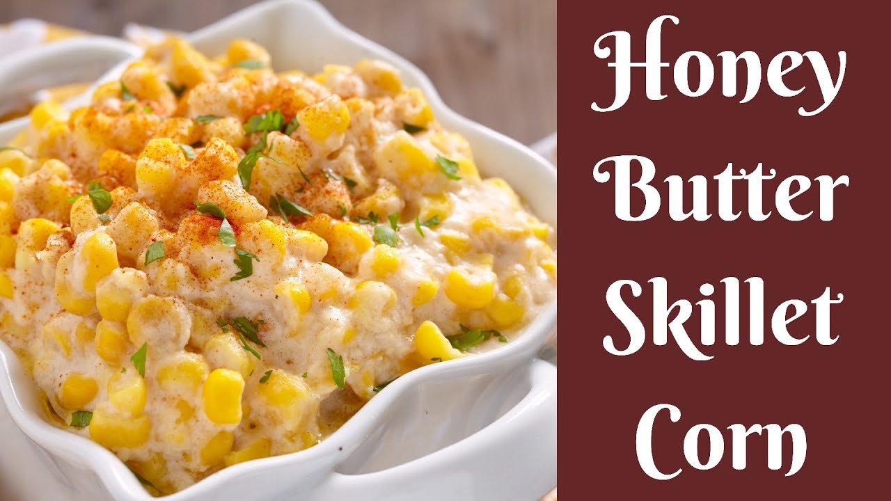 Easy Recipes: Honey Butter Skillet Corn