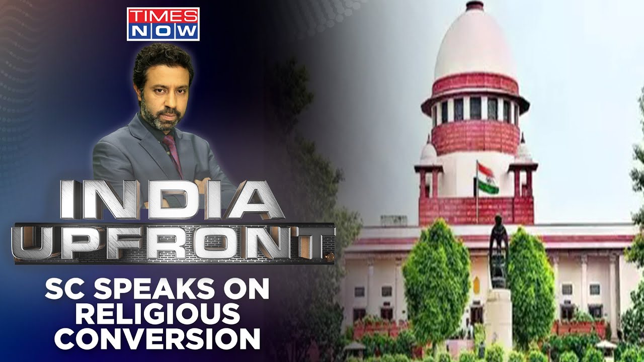 SC Accepts Forced Religious Conversion | Why Was Conversion Threat Buried? | India Upfront