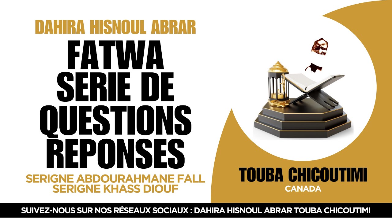 FATWA : SERIE DE QUESTIONS & REPONSES PAR SERIGNE ABDOURAHMANE FALL & KHASS DIOUF - TOUBA CHICOUTIMI