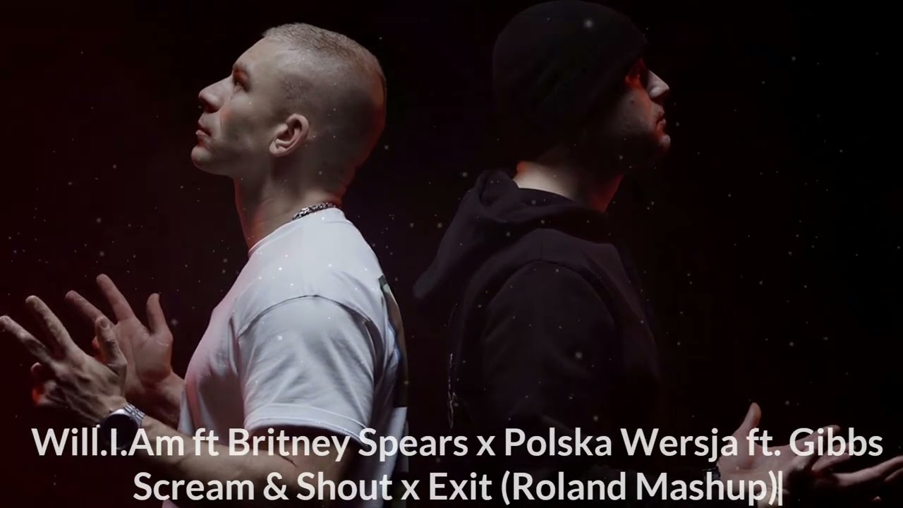 Will.I.Am ft. Britney Spears x Polska Wersja ft. Gibbs - Scream & Shout x Exit (Roland Mashup)