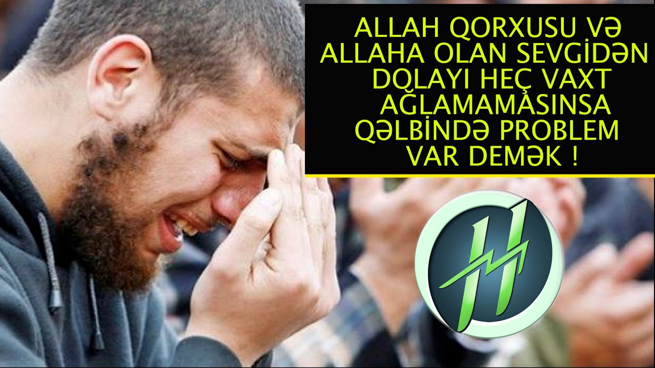ALLAH QORXUSU VƏ YA SEVGİSİNDƏN AĞLAMAQ