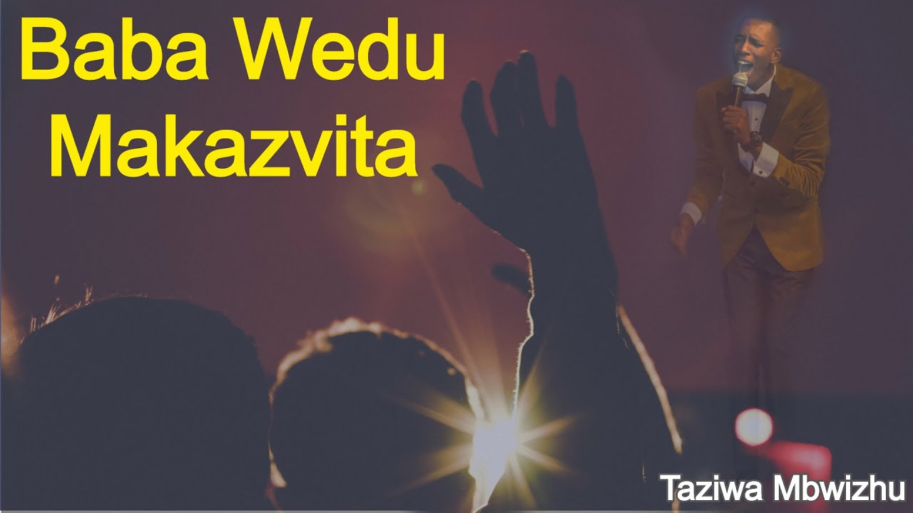 Baba Wedu Makazvita - Taziwa Mbwizhu
