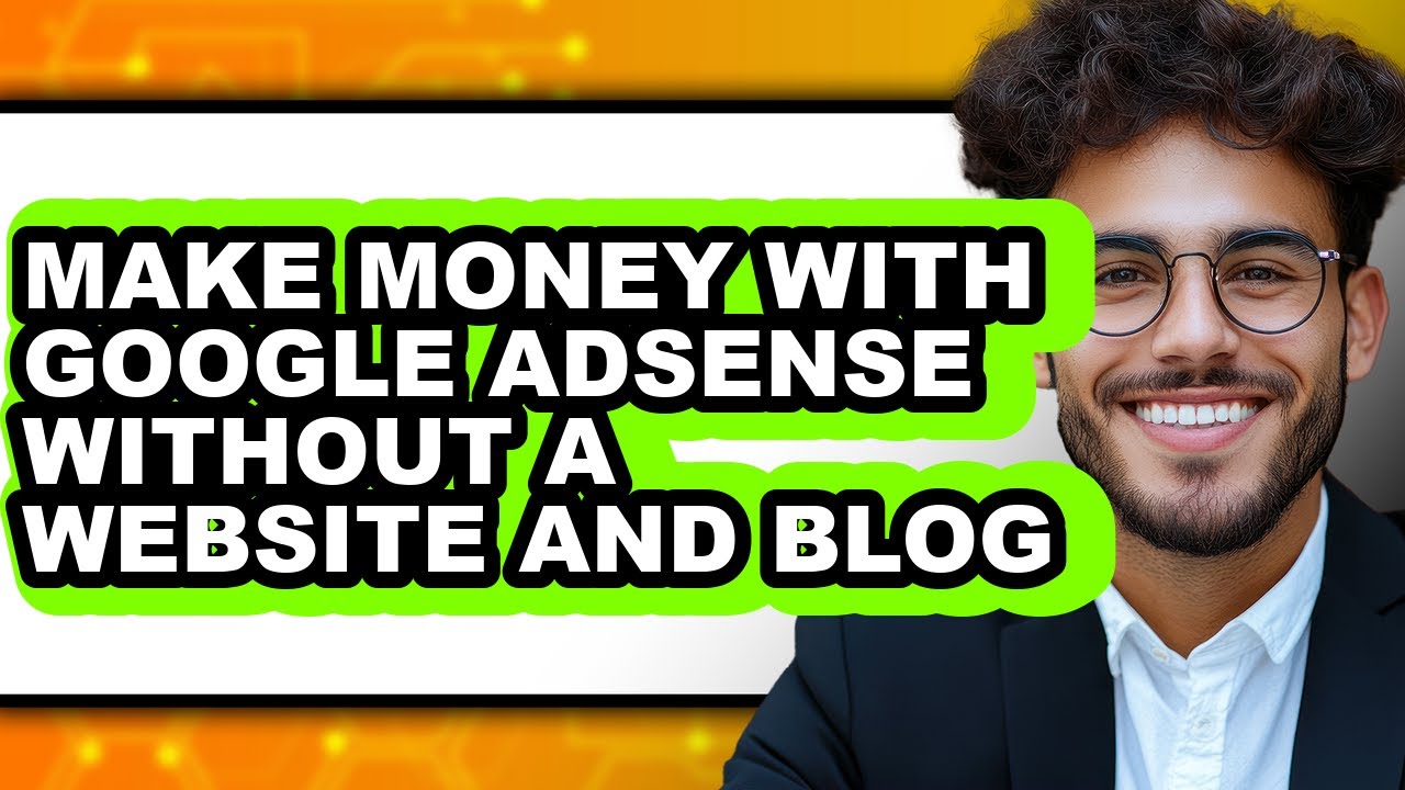 How to Make Money with Google Adsense Without a Website and Blog - Full Guide