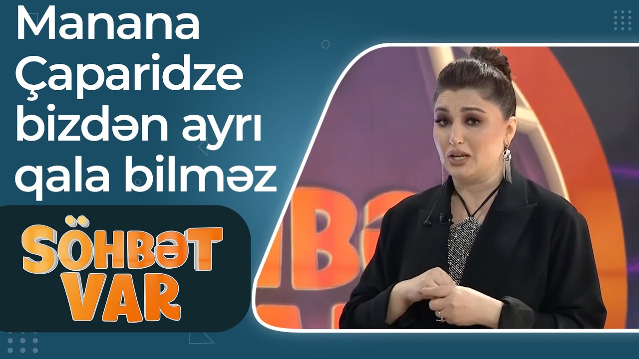 Söhbət Var - Dilarə Əliyevadan monoloq - Manana Çaparidze bizdən ayrı qala bilməz