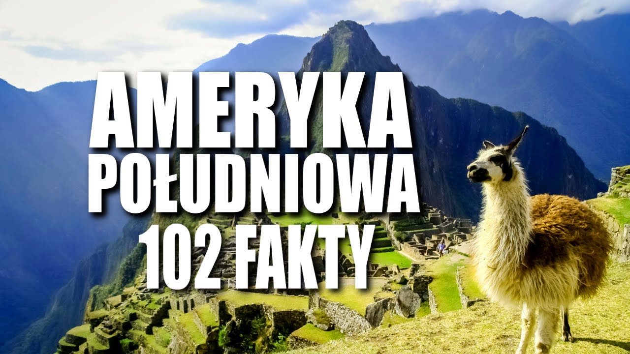 AMERYKA POŁUDNIOWA - 102 FAKTY