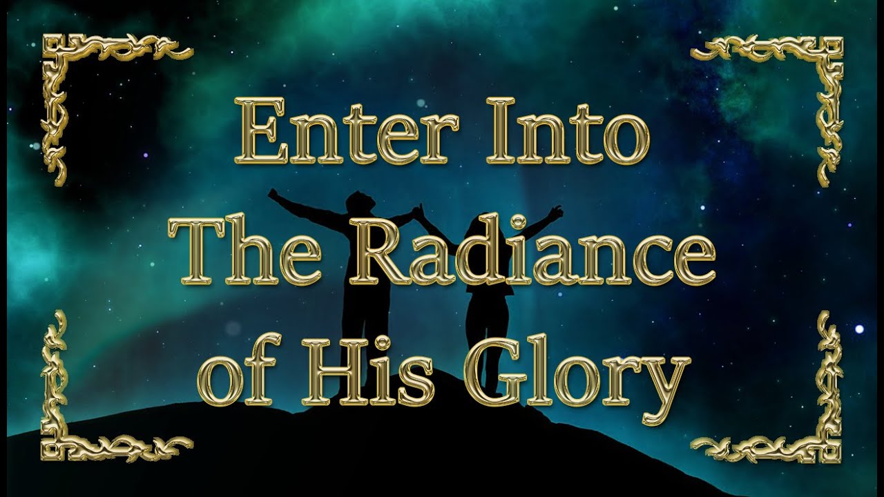 Enter Into The Radiance of His Glory | Music For Prayer
