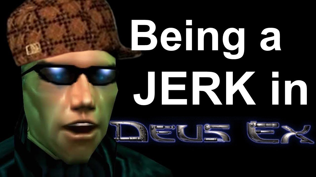 Вести себя как придурок в Deus Ex