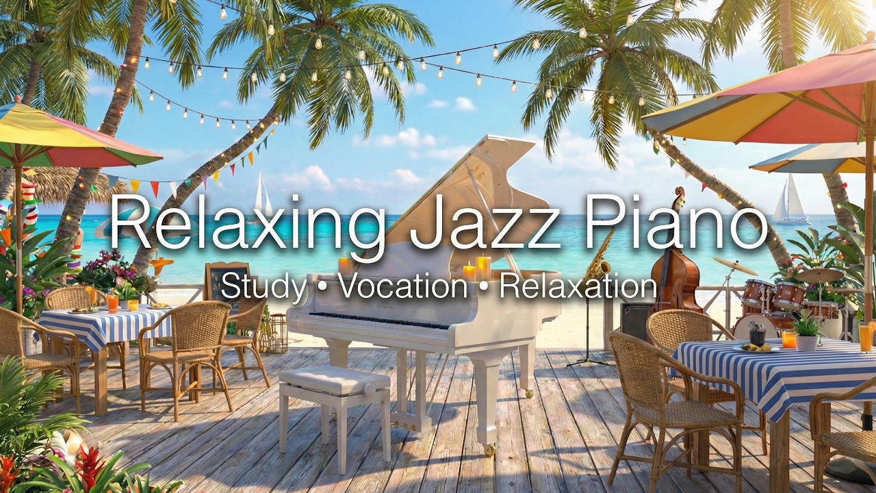 ☕️ Relaxing Jazz Piano in a Summer Beach 🏝️ Seaside Cafe Ambiance for Study, Relaxation & Vocation