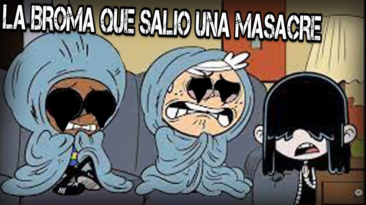 CREEPYPASTA THE LOUD HOUSE LA BROMA QUE SALIO UNA MASACRE