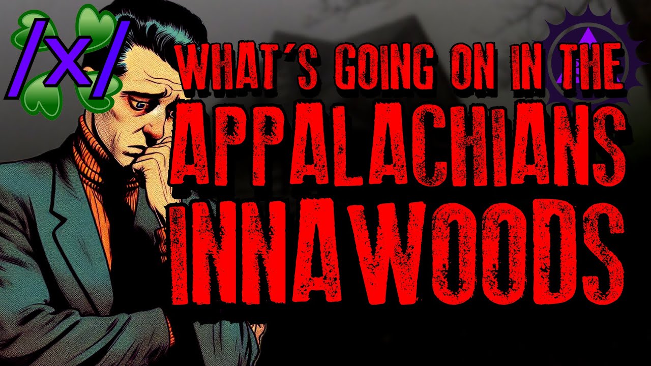 What’s Going on in the Appalachians | 4chan /x/ Innawoods Greentext Stories Thread