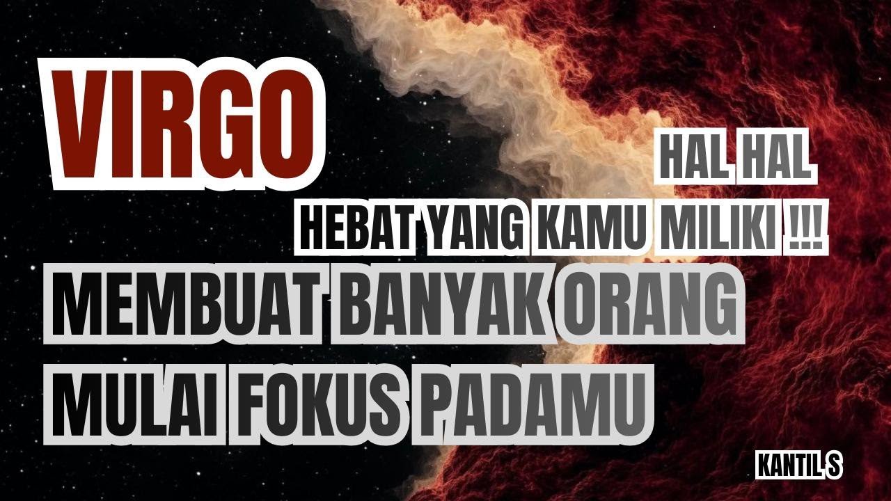 ♍ VIRGO ♍ HAL HAL HEBAT YG KAMU MILIKI !!! MEMBUAT BANYAK ORANG MULAI FOKUS PADA MU.