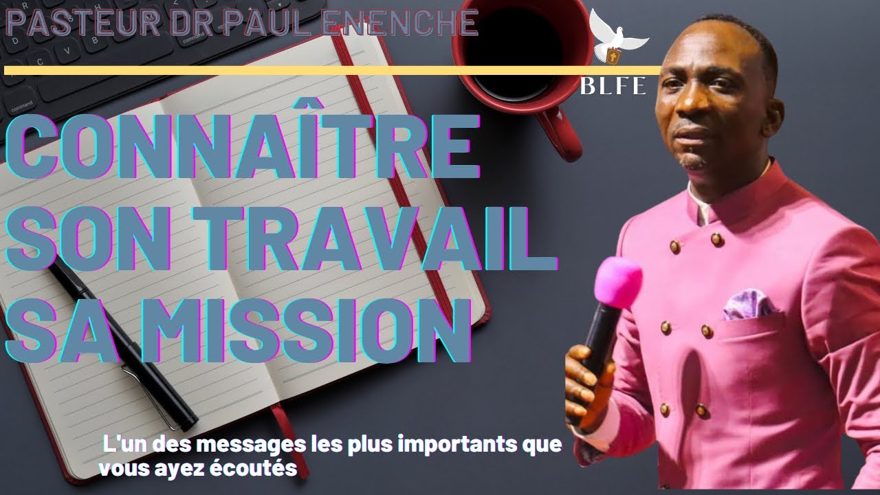 CONNAÎTRE SON TRAVAIL, SA MISSION || Dr Pasteur PAUL ENENCHE