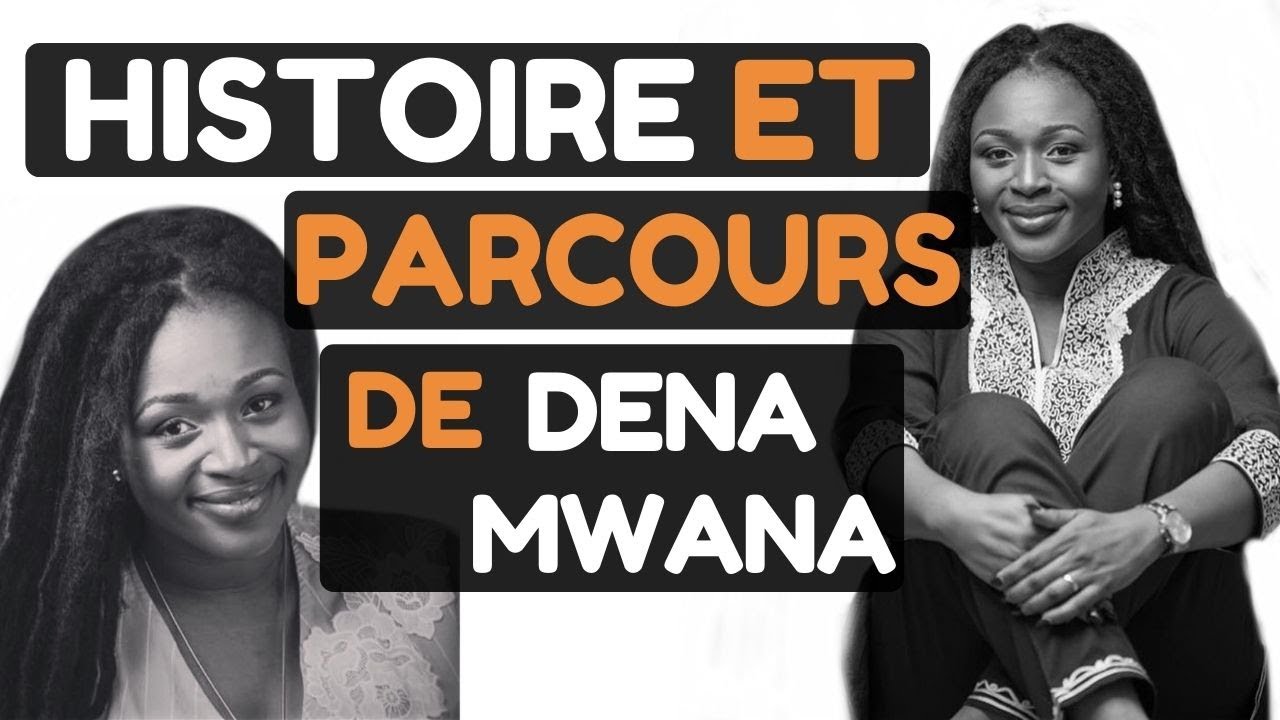 HISTOIRE ET PARCOURS DE DENA MWANA